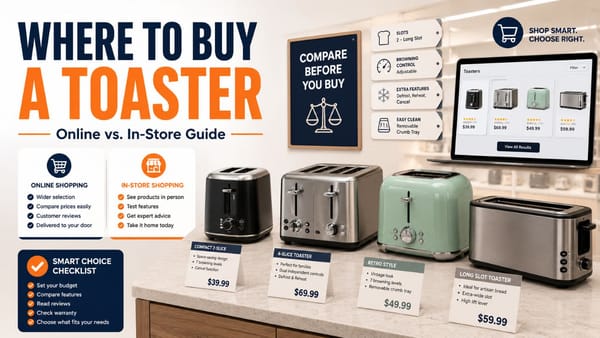 Where to Buy a Toaster: Online vs. In-Store Buying Guide